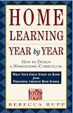 Home Learning Year by Year: How to Design a Homeschool Curriculum from Preschool Through High School