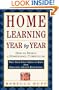Home Learning Year by Year: How to Design a Homeschool Curriculum from Preschool Through High School