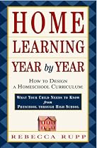 Home Learning Year by Year: How to Design a Homeschool Curriculum from Preschool Through High School
