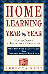 Home Learning Year by Year: How to Design a Homeschool Curriculum from Preschool Through High School