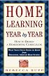 Home Learning Year by Year: How to Design a Homeschool Curriculum from Preschool Through High School