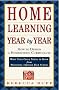 Home Learning Year by Year: How to Design a Homeschool Curriculum from Preschool Through High School Home Learning Year by Year: How to Design a Homeschool Curriculum from Preschool Through High School