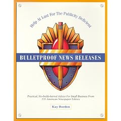 Bulletproof News Releases: Help at Last for the Publicity Deficient