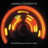 Revue James Roberts  / Everything You Know Is Right