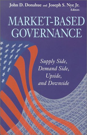 Market-Based Governance: Supply Side, Demand Side, Upside, and Downside (Visions of Governance in the 21st Century (Paperback))