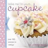 Bake Me I'm Yours Cupcake: Over 100 Excuses to Indulge (Bake Me Im Yours)