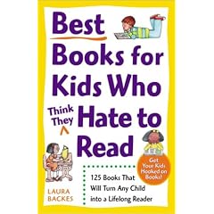 Best Books for Kids Who (Think They) Hate to Read: 125 Books That Will Turn Any Child into a Lifelong Reader