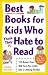 Best Books for Kids Who (Think They) Hate to Read: 125 Books That Will Turn Any Child into a Lifelong Reader