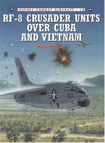 RF-8 Crusader Units over Cuba and Vietnam (Osprey Combat Aircraft 12)