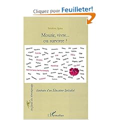 Mourir, vivre... ou survivre ? : Itin�raire d'un Educateur sp�cialis�