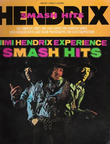 Jimi Hendrix Experience Smash Hits - Complete Lyrics and Lead Sheets for Fourteen Songs with Detailed Notes and Color Photographs for Each Composition