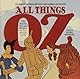 All Things Oz : The Wonder, Wit, and Wisdom of The Wizard of Oz