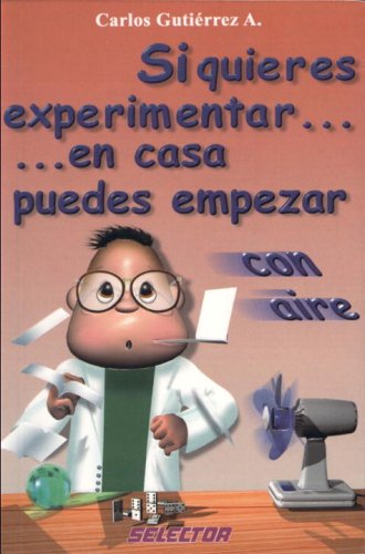 Si quieres experimentar... en casa puedes empezar con aire (CIENCIA PARA NIÑOS) (Spanish Edition)