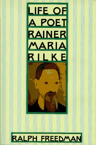 Life of a Poet: Rainer Maria Rilke, by Ralph Freedman Life of a Poet: Rainer Maria Rilke, by Ralph Freedman
