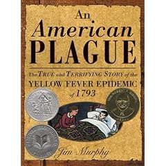 An American Plague: The True and Terrifying Story of the Yellow Fever Epidemic of 1793 (Newbery Honor Book)