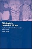 Childbirth in the Global Village: Implications for Midwifery Education and Practice