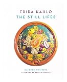 Frida Kahlo : the Still Lifes / Salomon Grimberg