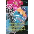 365 Meditations for Mothers of Teens by Pamela Crosby, Lisa Flinn, Kay C. Gray, and Margaret Anne Huffman