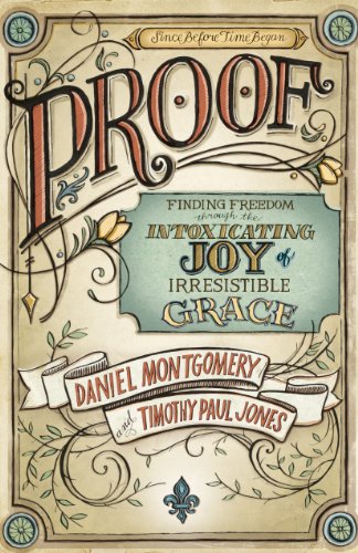 PROOF: Finding Freedom through the Intoxicating Joy of Irresistible Grace
