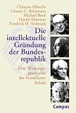Die intellektuelle Gr&uuml;ndung der Bundesrepublik: Eine Wirkungsgeschichte der Frankfurter Schule - Clemens Albrecht, G&uuml;nter C. Behrmann, Michael Bock, Harald Homann, Friedrich H. Tenbruck