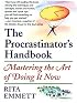 The Procrastinator's Handbook: Mastering the Art of Doing It Now