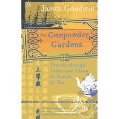 The Gunpowder Gardens: Travels Through India and China in Search of Tea