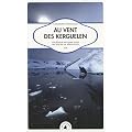 Au vent des Kerguelen - Un s�jour solitaire dans les �les de la D�solation