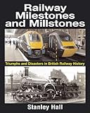 Railway milestones and millstones : triumphs and disasters in British railway history