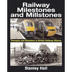 Railway Milestones and Millstone: Triumphs and Disasters in British Railway History