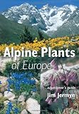 Alpine Plants Of Europe: A Gardener s Guide