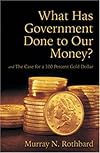 What Has Government Done to Our Money? Case for the 100 Percent Gold Dollar