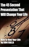 The 45 Second Presentation That Will Change Your Life: The World's Best-Selling Network Marketing Guide