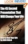 The 45 Second Presentation That Will Change Your Life