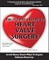 The Patient's Guide To Heart Valve Surgery (Heart Valve Replacement And Heart Valve Repair)