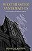 Westminster Systematics: Comments and Notes on the Westminster Confession