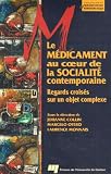 Le m�dicament au coeur de la socialit� contemporaine : Regards crois�s sur un sujet complexe