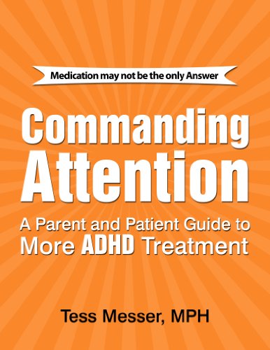 COMMANDING ATTENTION: A PARENT AND PATIENT GUIDE TO MORE ADHD TREATMENT