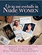 Up to My Eyeballs in Nude Women: Techniques to Recruit and Direct Models, and Build Working Relationships
