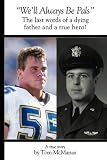 We'll Always Be Pals: The last words of a dying father and a true hero!