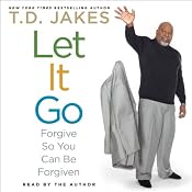 Let It Go: Forgive So You Can Be Forgiven | [T. D. Jakes]
