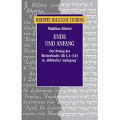 Ende und Anfang: Der Prolog des Richterbuchs (Ri 1,1-3,6) in "Biblischer Auslegung" (Herders biblische Studien)