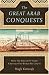 The Great Arab Conquests: How the Spread of Islam Changed the World We Live In