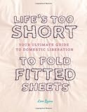 Life's Too Short to Fold Fitted Sheets