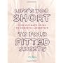 Life's Too Short to Fold Fitted Sheets: The Ultima&hellip by Lisa Quinn