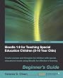 Moodle 1.9 for Teaching Special Education Children (5-10 Year Olds): Beginner's Guide