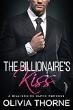 The Billionaire's Kiss (The Billionaire's Kiss, Book One): (A Billionaire Alpha Romance)