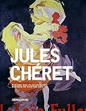 Jules Chéret : Künstler der Belle Époque und Pionier der Plakatkunst = artist of the Belle Époque and pioneer of poster art