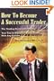 How To Become A Successful Trader: The Trading Personality Profile: Your Key to Maximizing Your Profit With Any System