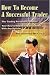 How To Become A Successful Trader: The Trading Personality Profile: Your Key to Maximizing Your Profit With Any System