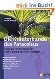 Die Kr�uterkunde des Paracelsus: Therapie mit Heilpflanzen nach abendl�ndischer Tradition